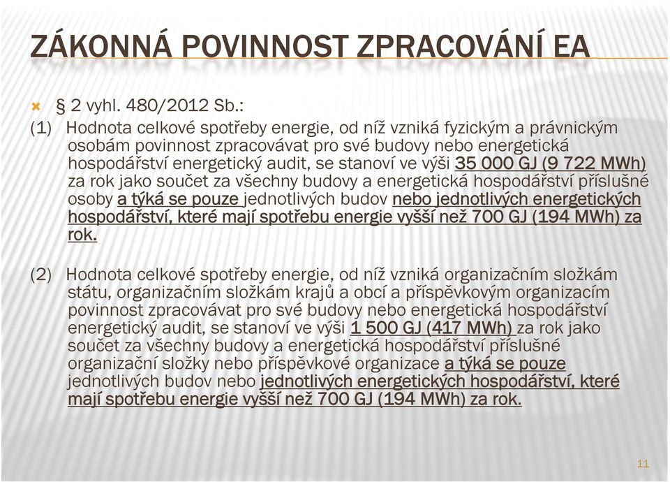 (9 722 MWh) za rok jako součet za všechny budovy a energetická hospodářství příslušné osoby a týká se pouze jednotlivých budov nebo jednotlivých energetických hospodářství, které mají spotřebu