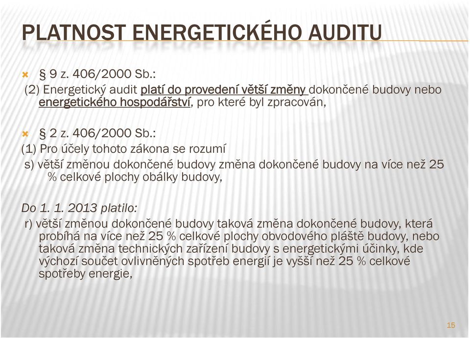 : (1) Pro účely tohoto zákona se rozumí s) větší změnou dokončené budovy změna dokončené budovy na více než 25 % celkové plochy obálky budovy, Do 1.