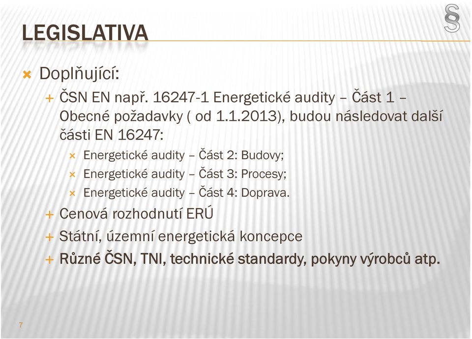 části EN 16247: Energetické audity Část 2: Budovy; Energetické audity Část 3: Procesy;