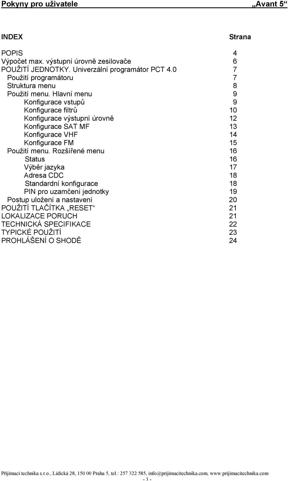 Hlavní menu 9 Konfigurace vstupů 9 Konfigurace filtrů 10 Konfigurace výstupní úrovně 12 Konfigurace SAT MF 13 Konfigurace VHF 14 Konfigurace FM 15