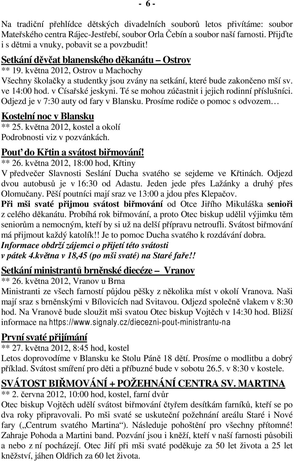 května 2012, Ostrov u Machochy Všechny školačky a studentky jsou zvány na setkání, které bude zakončeno mší sv. ve 14:00 hod. v Císařské jeskyni. Té se mohou zúčastnit i jejich rodinní příslušníci.