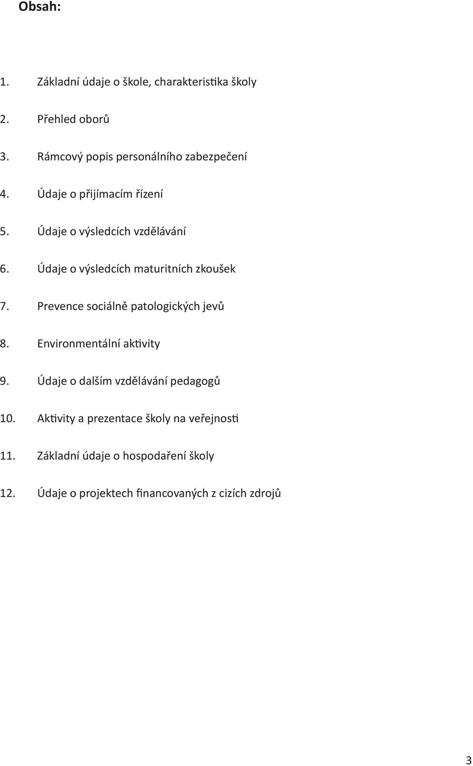 Údaje o výsledcích maturitních zkoušek 7. Prevence sociálně patologických jevů 8. Environmentální aktivity 9.