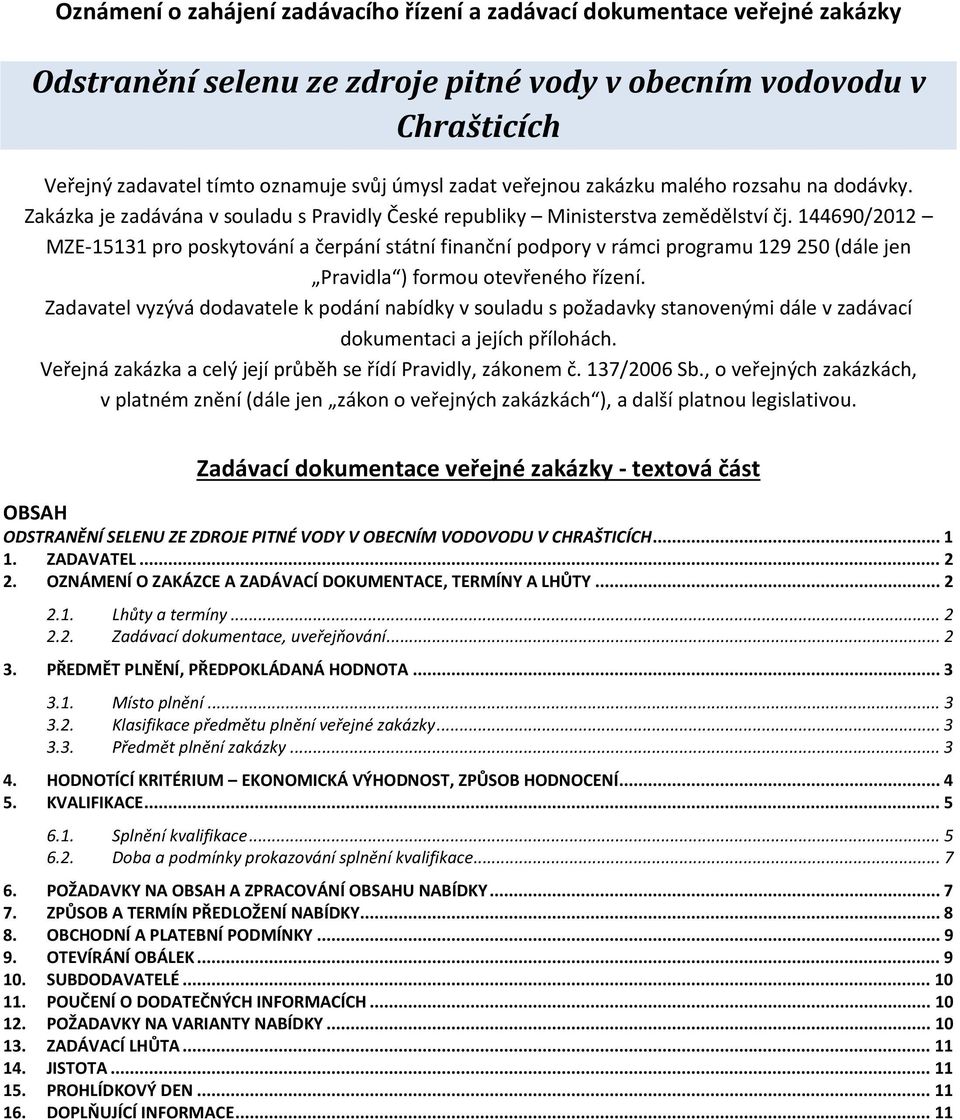 144690/2012 MZE-15131 pro poskytování a čerpání státní finanční podpory v rámci programu 129 250 (dále jen Pravidla ) formou otevřeného řízení.