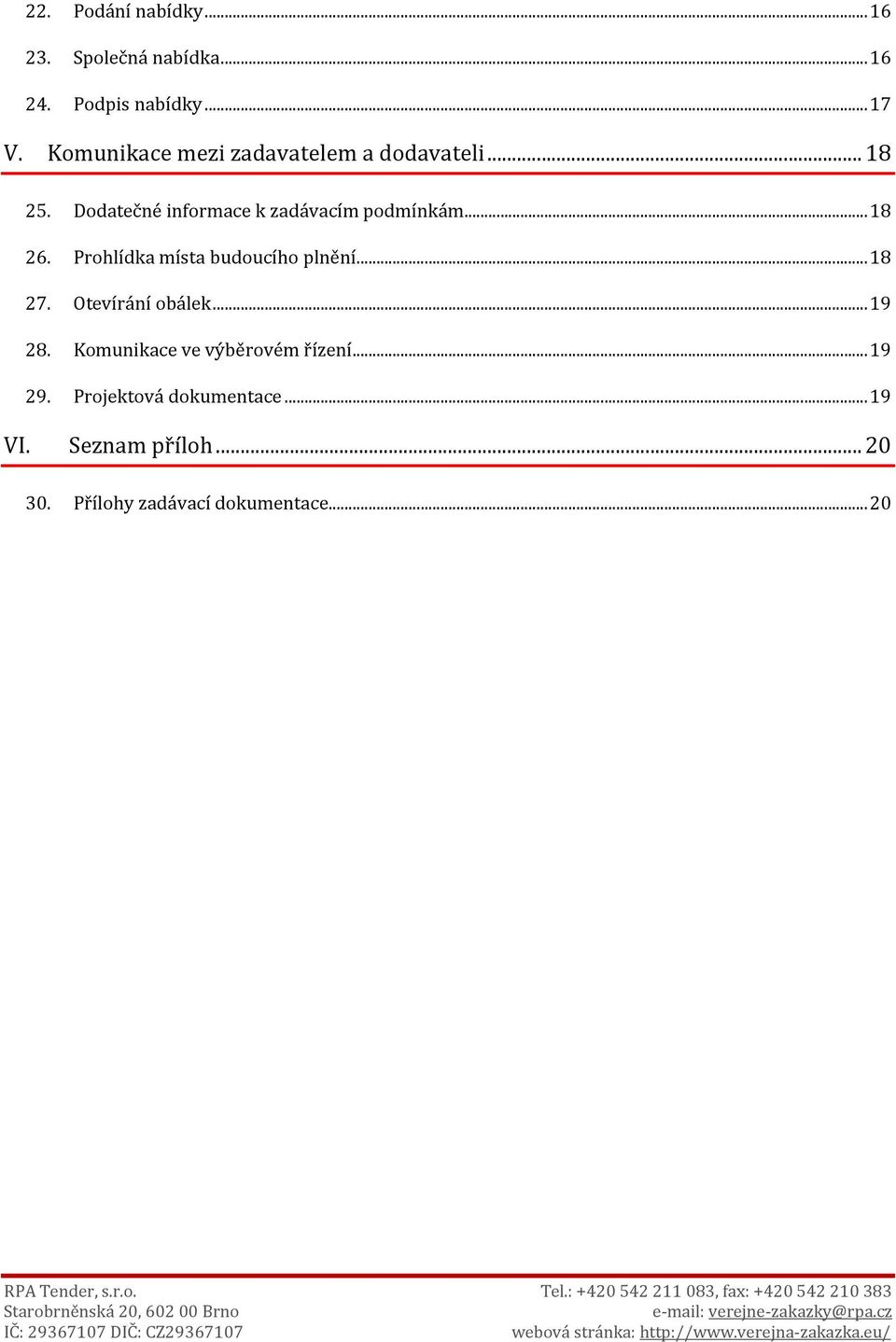 .. 18 26. Prohlídka místa budoucího plnění... 18 27. Otevírání obálek... 19 28.