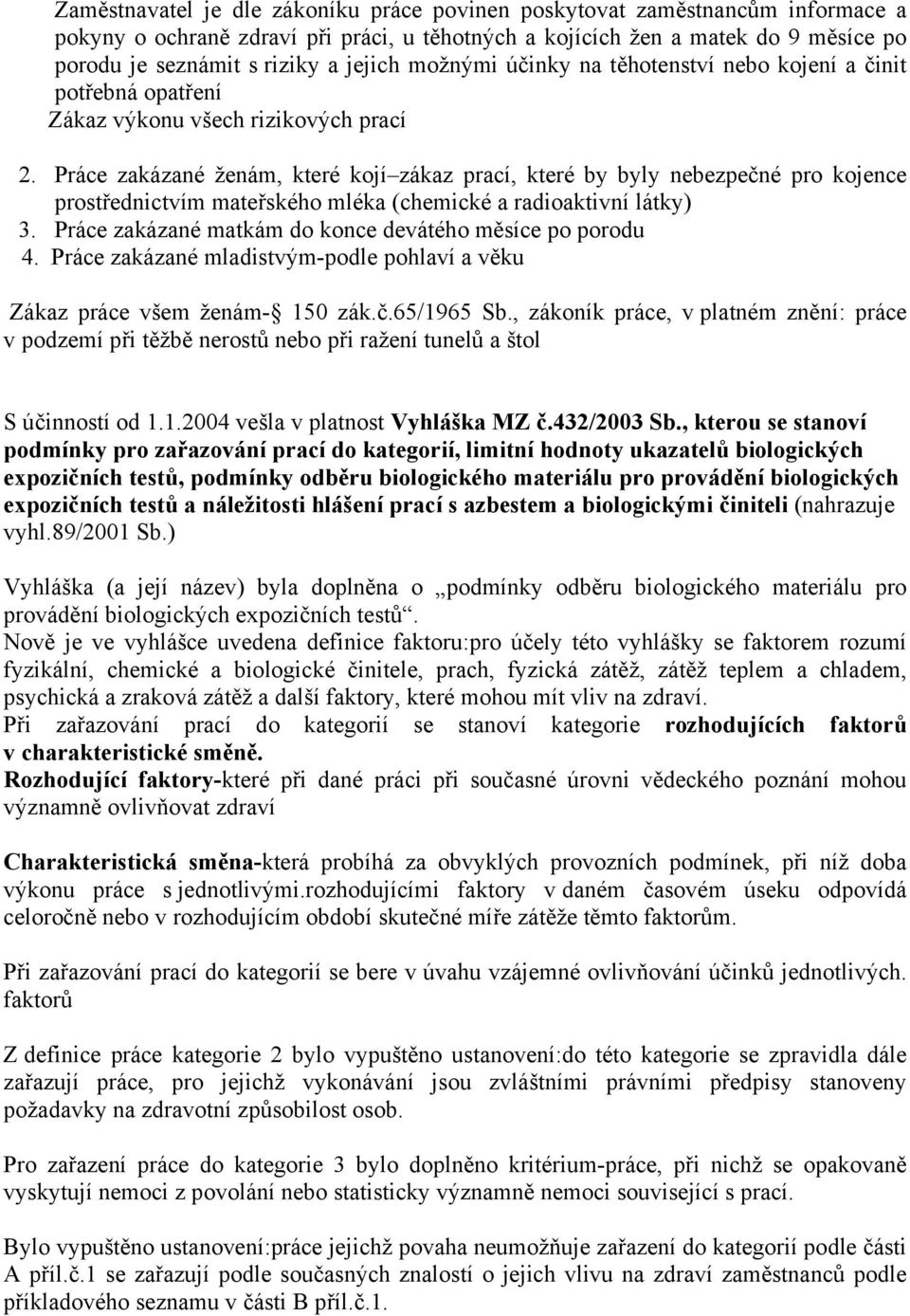 Práce zakázané ženám, které kojí zákaz prací, které by byly nebezpečné pro kojence prostřednictvím mateřského mléka (chemické a radioaktivní látky) 3.