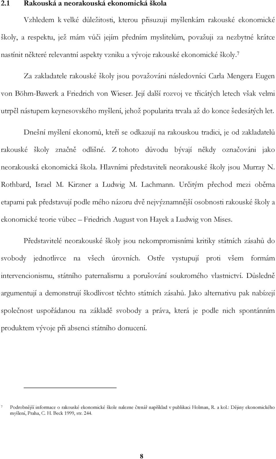 7 Za zakladatele rakouské školy jsou považováni následovníci Carla Mengera Eugen von Böhm-Bawerk a Friedrich von Wieser.