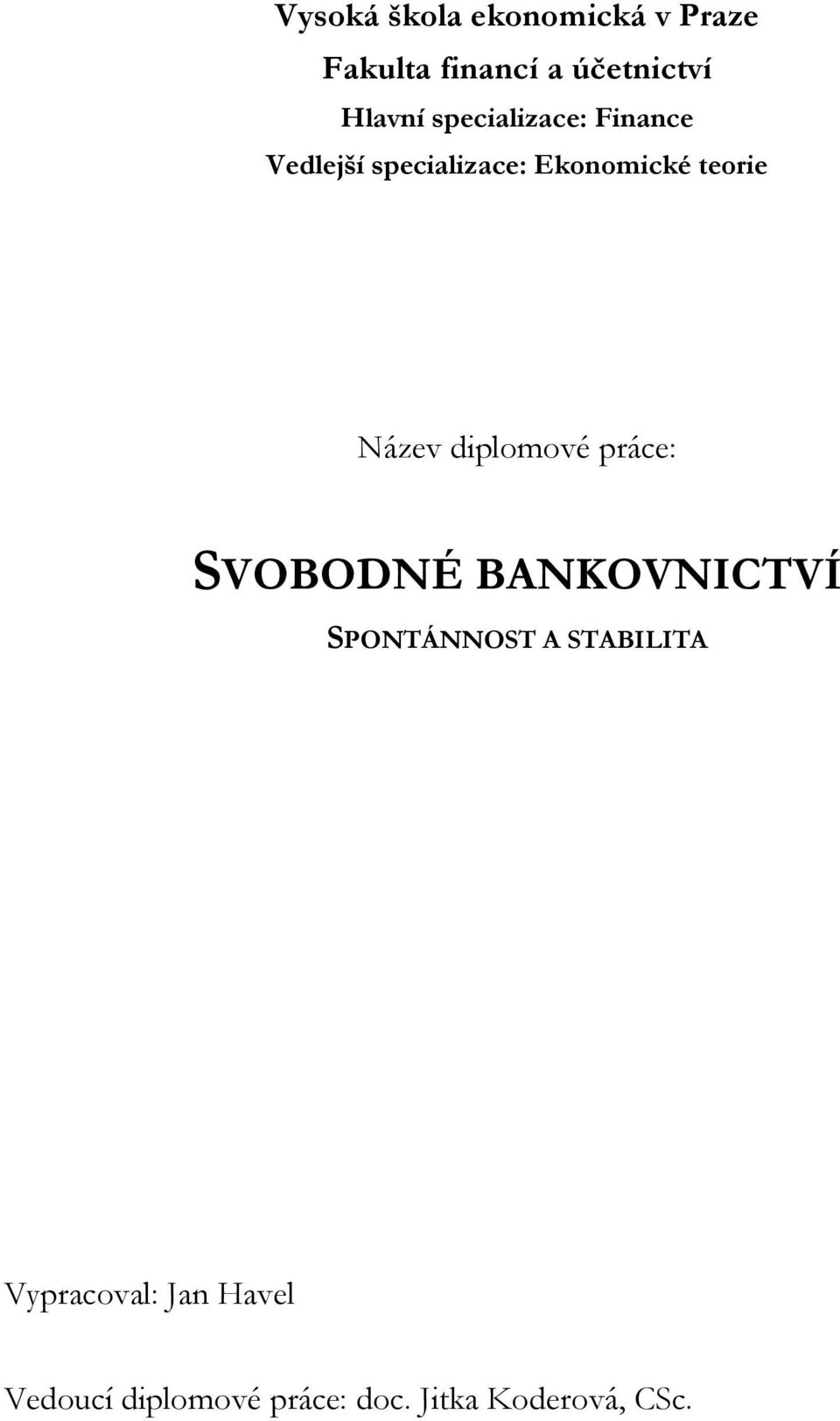 Název diplomové práce: SVOBODNÉ BANKOVNICTVÍ SPONTÁNNOST A