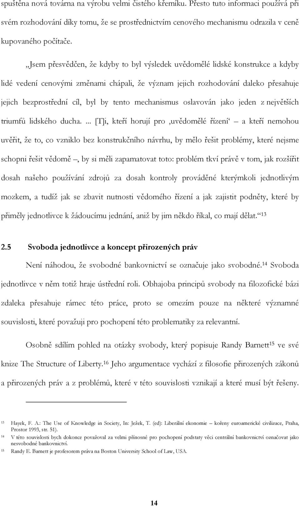 tento mechanismus oslavován jako jeden z největších triumfů lidského ducha.