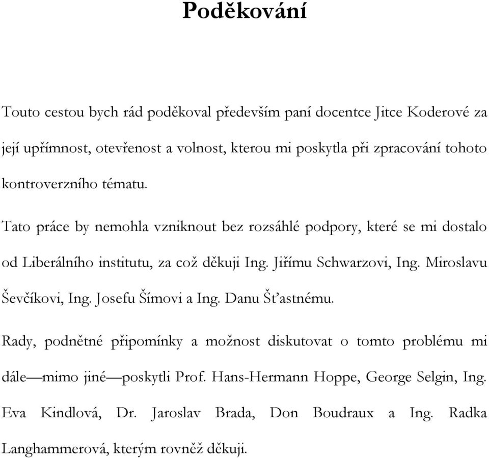 Jiřímu Schwarzovi, Ing. Miroslavu Ševčíkovi, Ing. Josefu Šímovi a Ing. Danu Šťastnému.