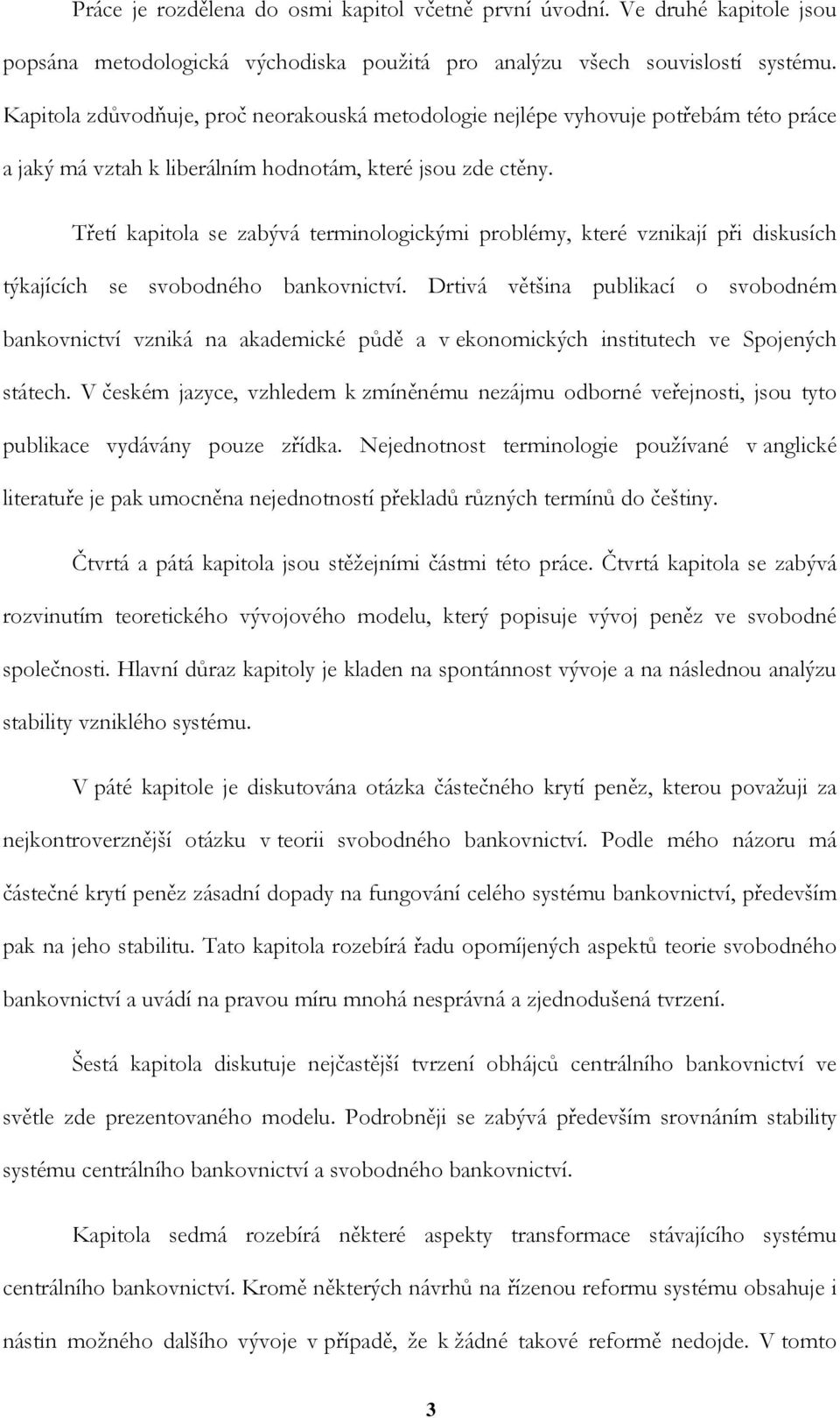 Třetí kapitola se zabývá terminologickými problémy, které vznikají při diskusích týkajících se svobodného bankovnictví.