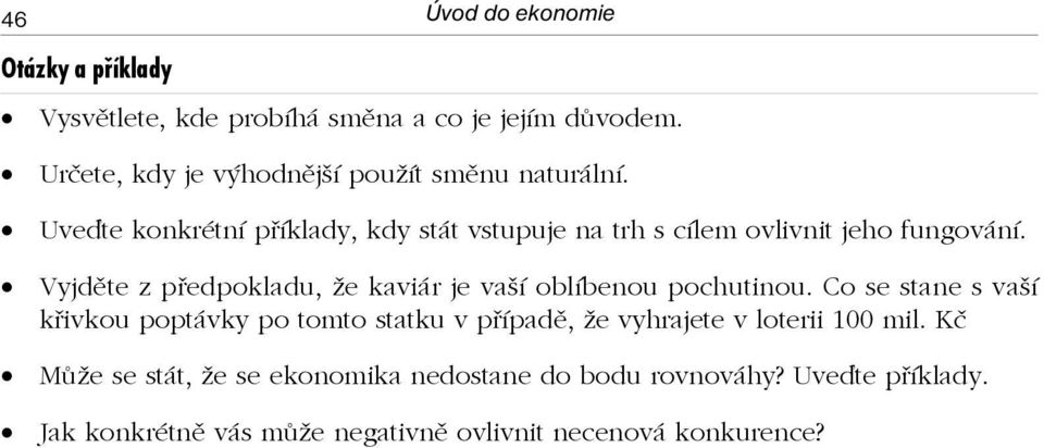 Uveďte konkrétní příklady, kdy stát vstupuje na trh s cílem ovlivnit jeho fungování.