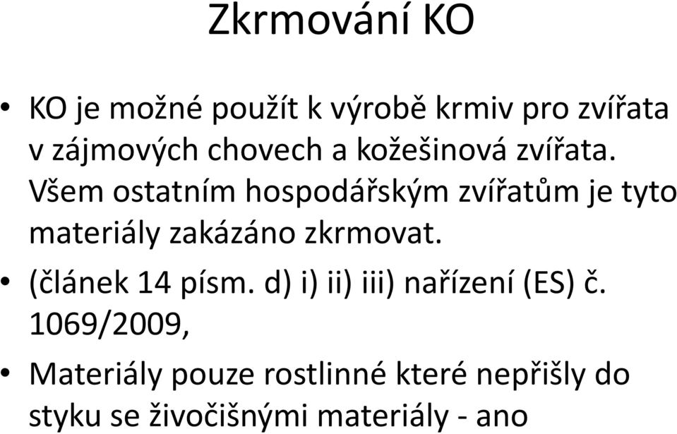 Všem ostatním hospodářským zvířatům je tyto materiály zakázáno zkrmovat.