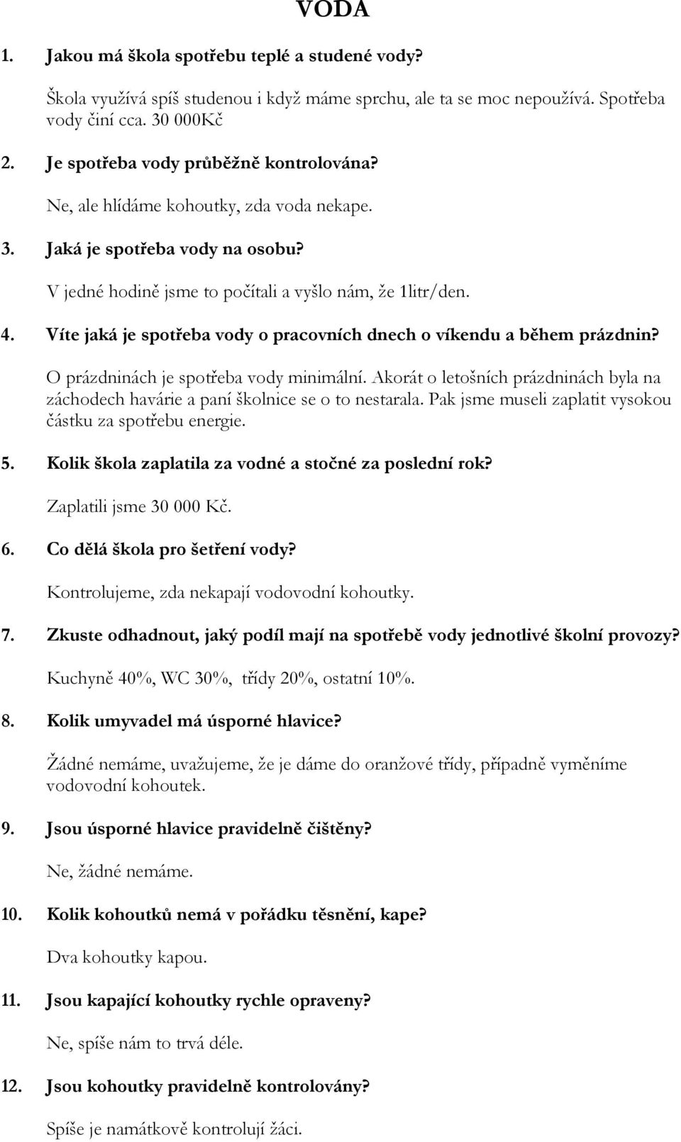 Víte jaká je spotřeba vody o pracovních dnech o víkendu a během prázdnin? O prázdninách je spotřeba vody minimální.