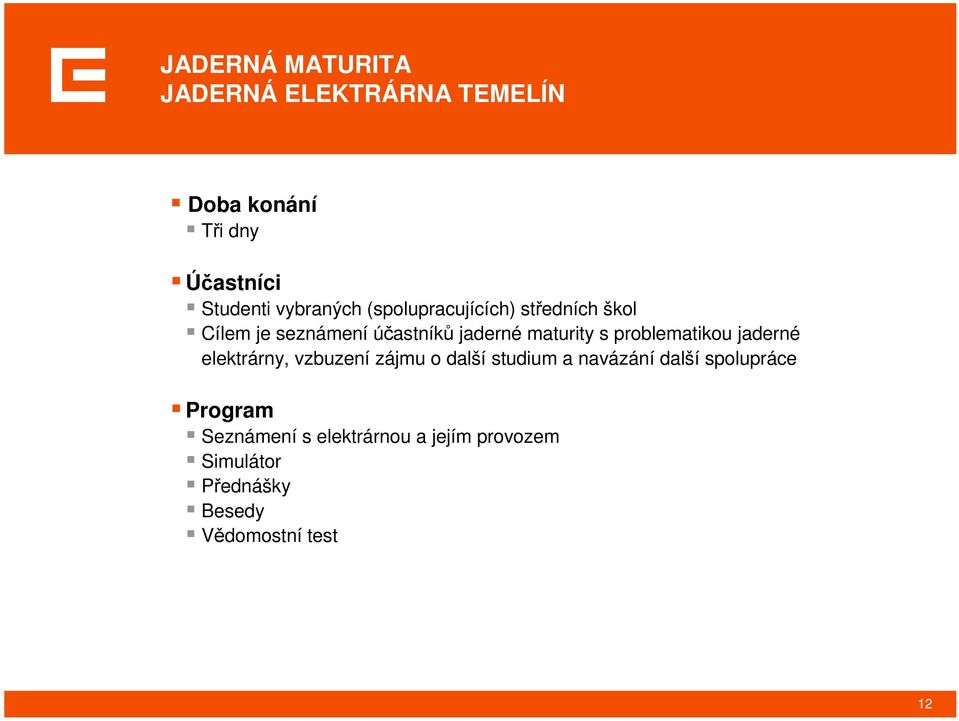 s problematikou jaderné elektrárny, vzbuzení zájmu o další studium a navázání další