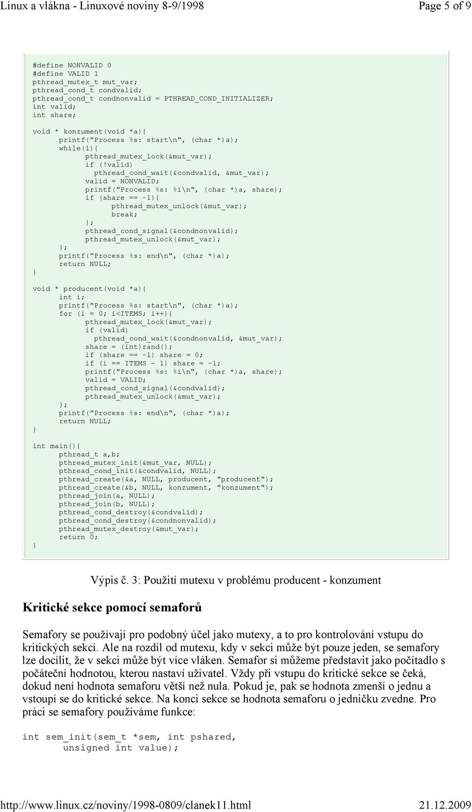 valid) pthread_cond_wait(&condvalid, &mut_var); valid = NONVALID; printf("process %s: %i\n", (char *)a, share); if (share == -1){ pthread_mutex_unlock(&mut_var); break; ;