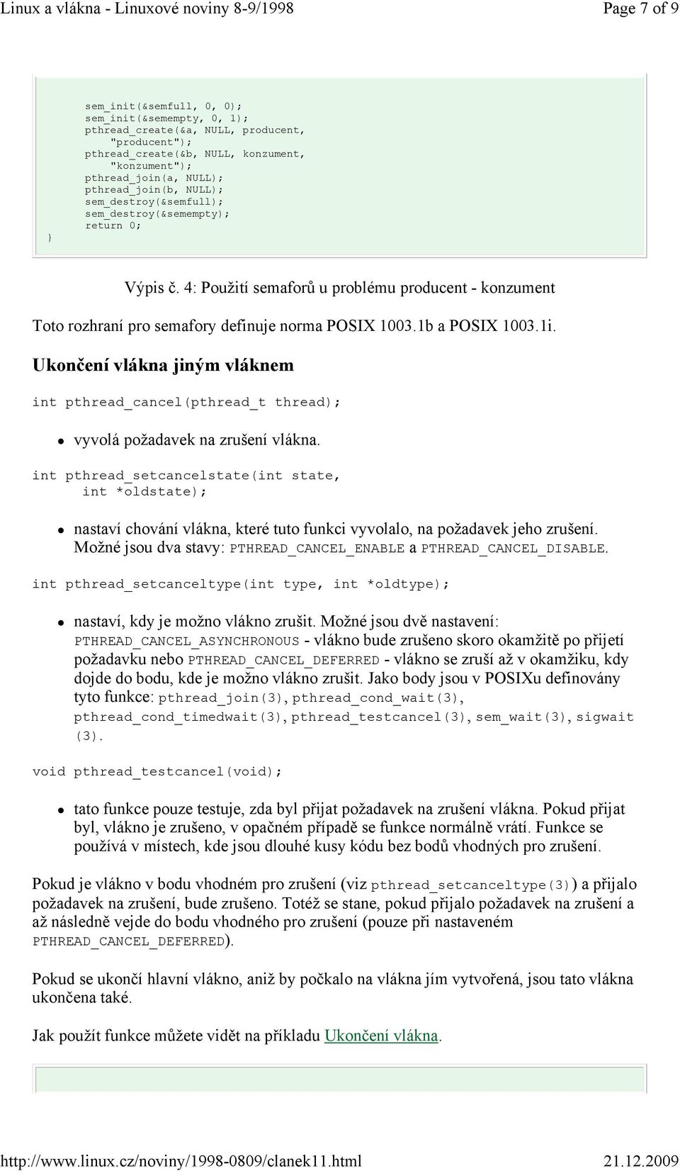 1b a POSIX 1003.1i. Ukončení vlákna jiným vláknem int pthread_cancel(pthread_t thread); vyvolá požadavek na zrušení vlákna.