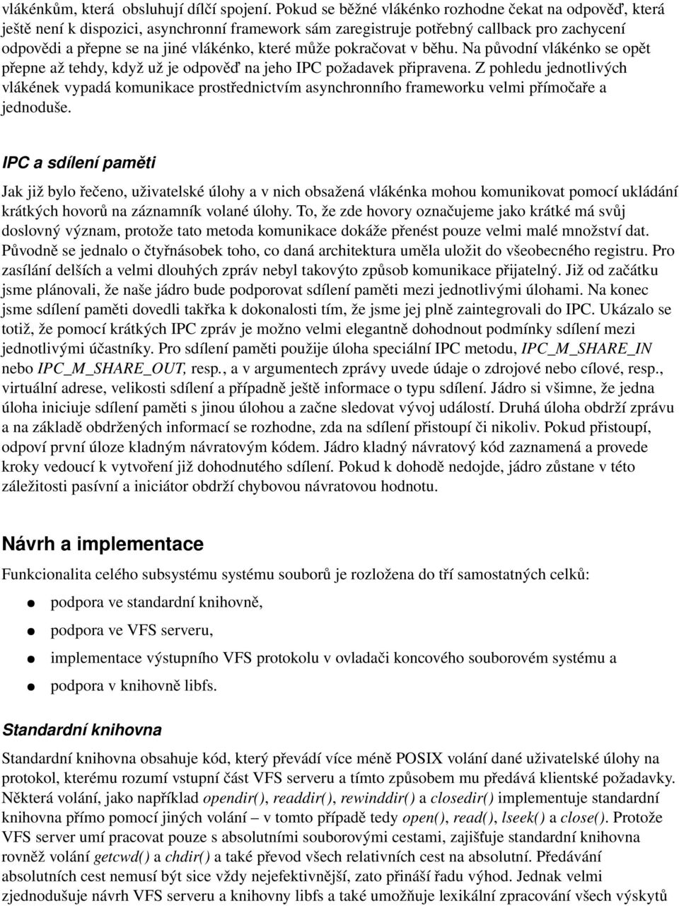 může pokračovat v běhu. Na původní vlákénko se opět přepne až tehdy, když už je odpověď na jeho IPC požadavek připravena.