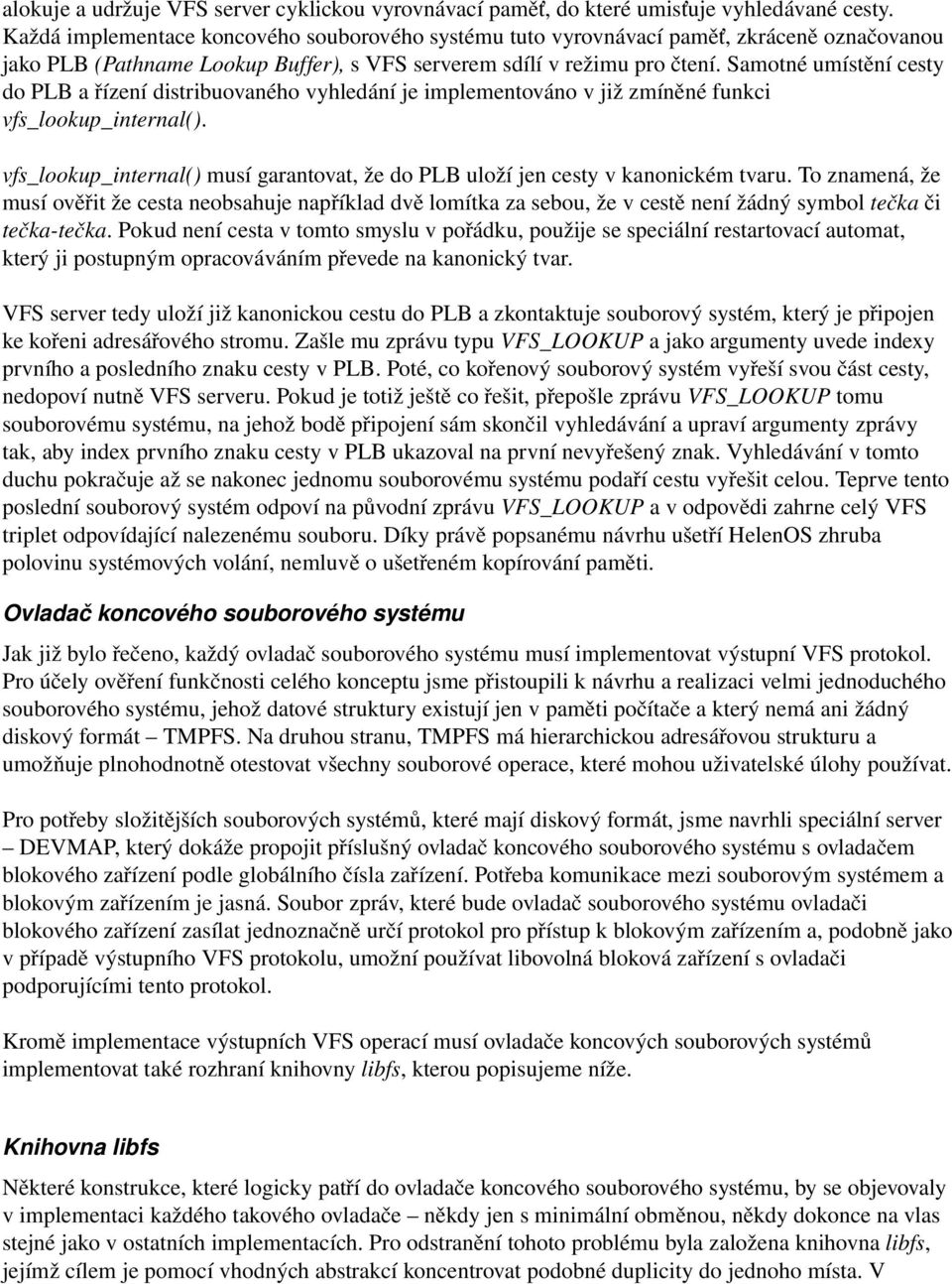 Samotné umístění cesty do PLB a řízení distribuovaného vyhledání je implementováno v již zmíněné funkci vfs_lookup_internal().