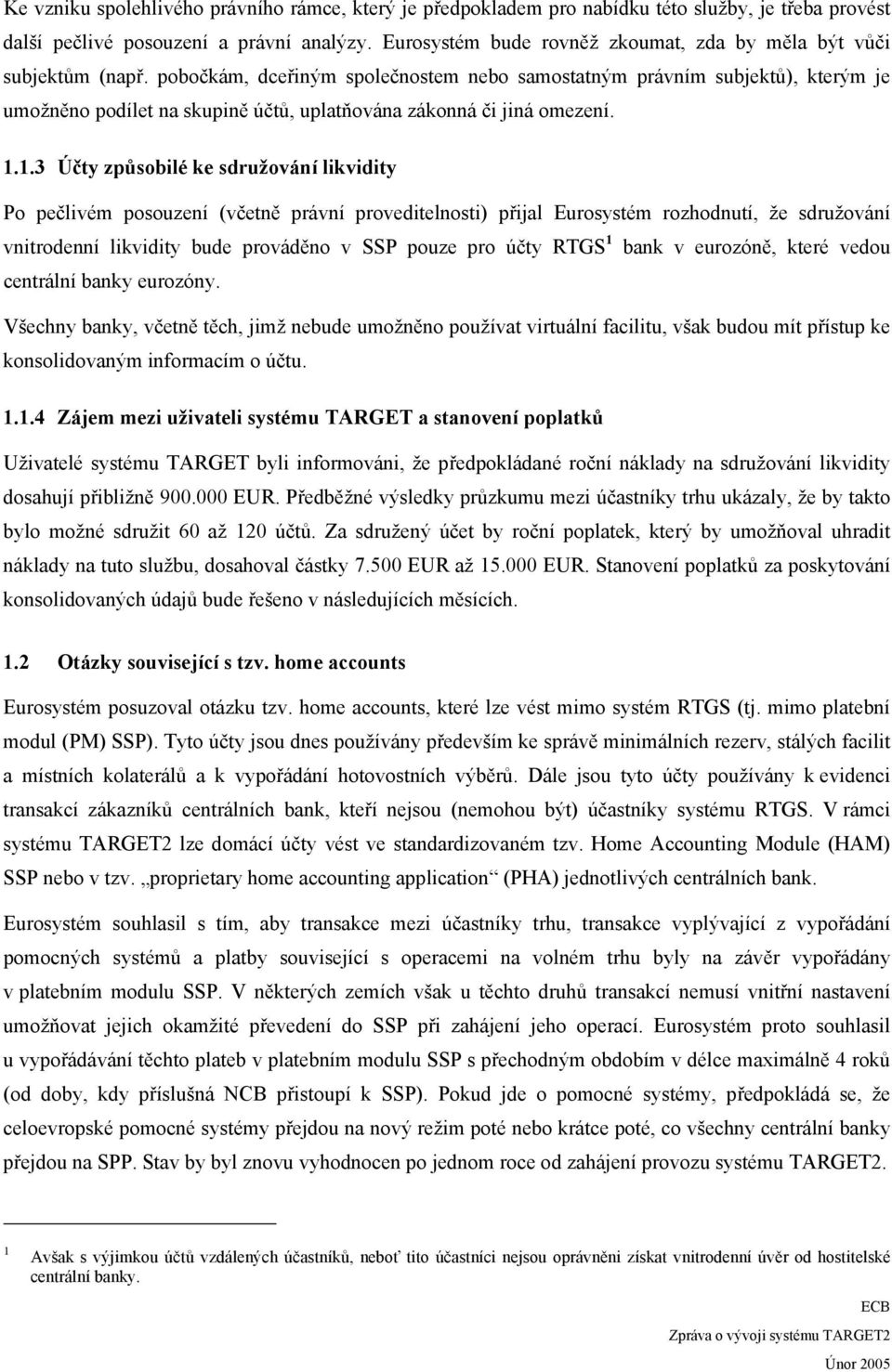 pobočkám, dceřiným společnostem nebo samostatným právním subjektů), kterým je umožněno podílet na skupině účtů, uplatňována zákonná či jiná omezení. 1.