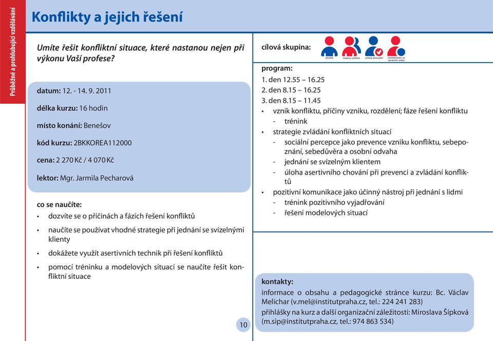 Jarmila Pecharová dozvíte se o příčinách a fázích řešení konfliktů naučíte se používat vhodné strategie při jednání se svízelnými klienty dokážete využít asertivních technik při řešení konfliktů