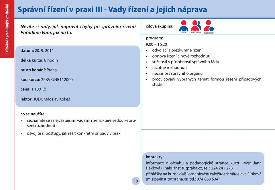 20 odvolací a přezkumné řízení obnova řízení a nové rozhodnutí stížnosti v působnosti správního řádu nicotné rozhodnutí nečinnost správního orgánu procvičování vybraných témat formou řešení