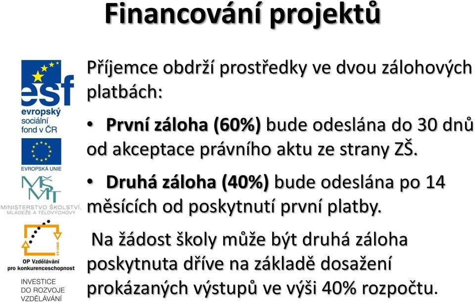 Druhá záloha (40%) bude odeslána po 14 měsících od poskytnutí první platby.