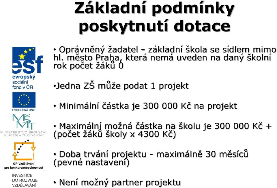 Minimální částka je 300 000 Kč na projekt Maximální možná částka na školu je 300 000 Kč + (počet