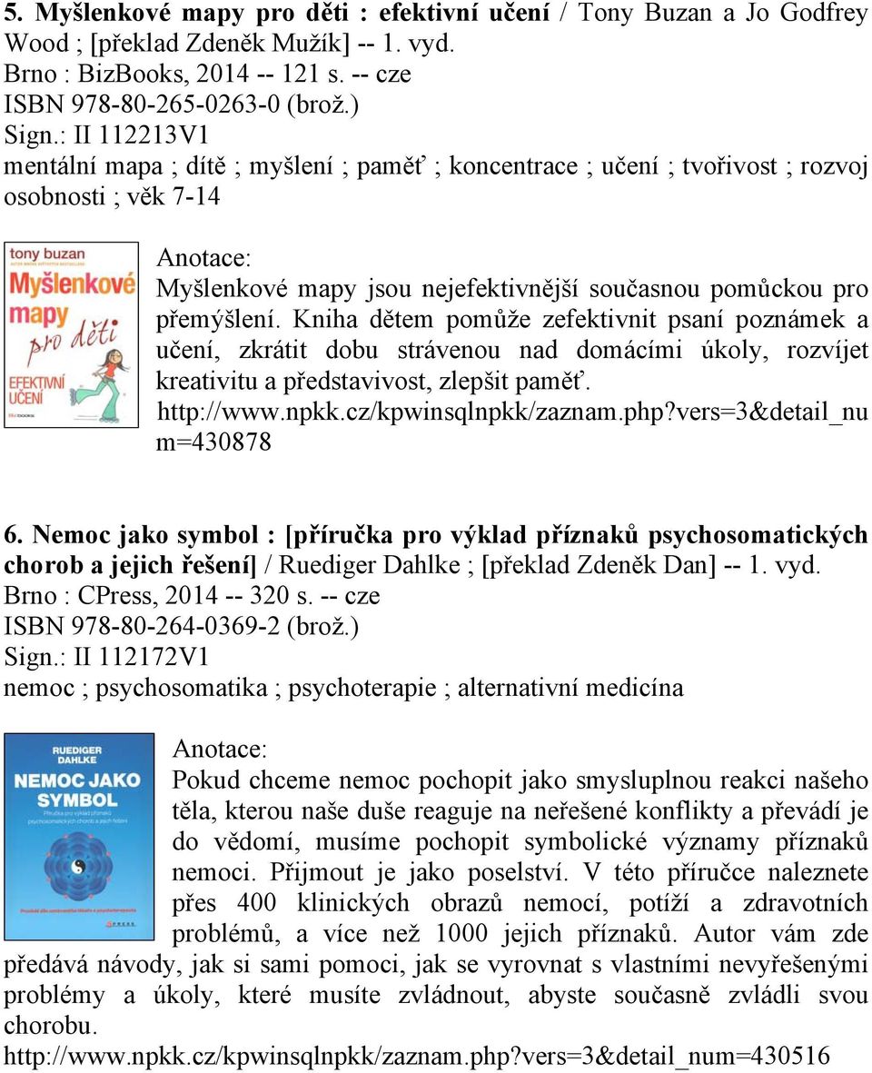 Kniha dětem pomůže zefektivnit psaní poznámek a učení, zkrátit dobu strávenou nad domácími úkoly, rozvíjet kreativitu a představivost, zlepšit paměť. http://www.npkk.cz/kpwinsqlnpkk/zaznam.php?