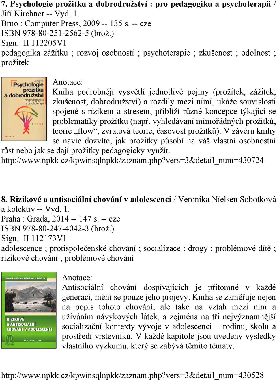 rozdíly mezi nimi, ukáže souvislosti spojené s rizikem a stresem, přiblíží různé koncepce týkající se problematiky prožitku (např.