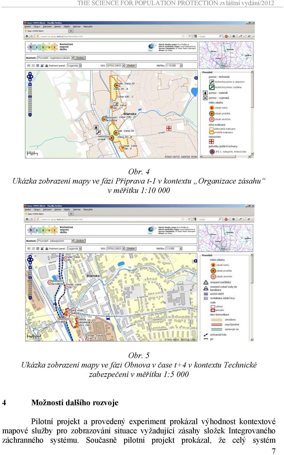 dalšího rozvoje Pilotní projekt a provedený experiment prokázal výhodnost kontextové mapové služby pro