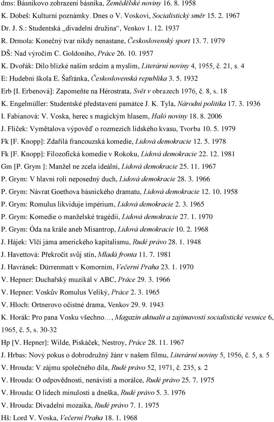 Dvořák: Dílo blízké našim srdcím a myslím, Literární noviny 4, 1955, č. 21, s. 4 E: Hudební škola E. Šafránka, Československá republika 3. 5. 1932 Erb [I.