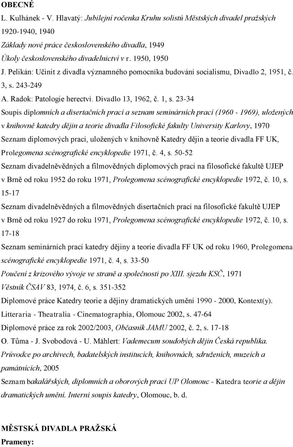 23-34 Soupis diplomních a disertačních prací a seznam seminárních prací (1960-1969), uložených v knihovně katedry dějin a teorie divadla Filosofické fakulty University Karlovy, 1970 Seznam