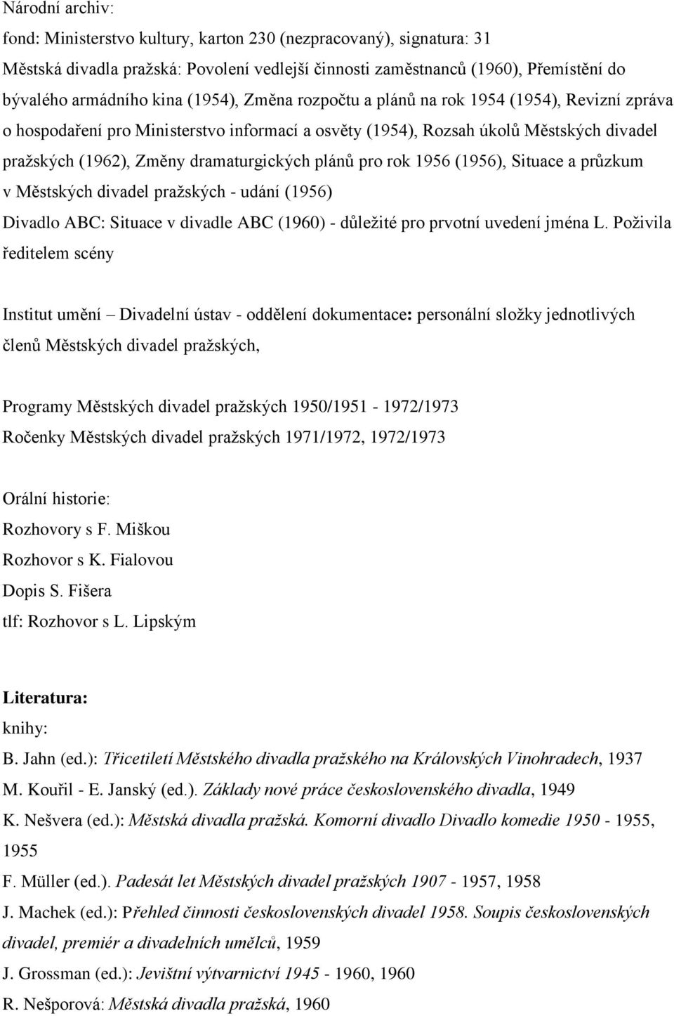 plánů pro rok 1956 (1956), Situace a průzkum v Městských divadel pražských - udání (1956) Divadlo ABC: Situace v divadle ABC (1960) - důležité pro prvotní uvedení jména L.