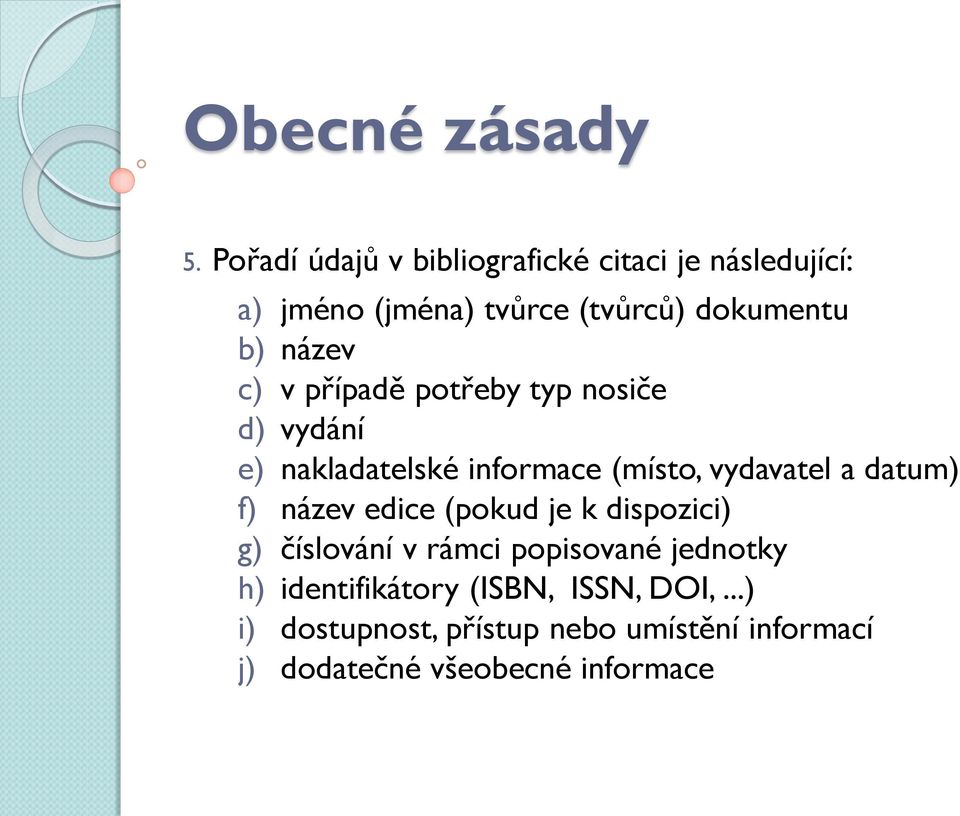 název c) v případě potřeby typ nosiče d) vydání e) nakladatelské informace (místo, vydavatel a datum)