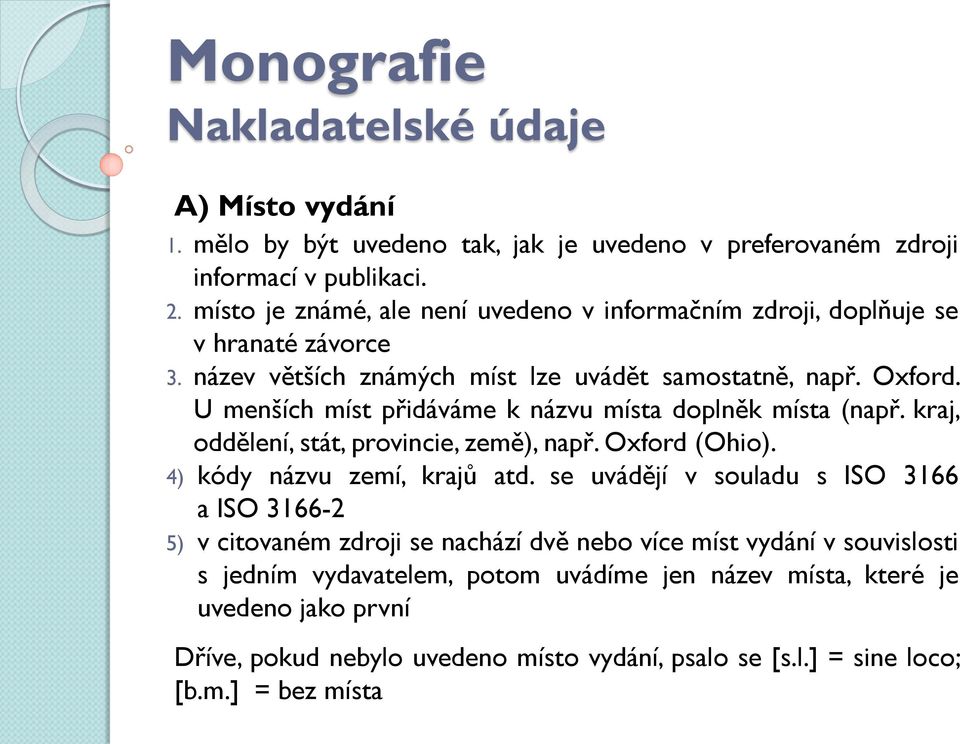 U menších míst přidáváme k názvu místa doplněk místa (např. kraj, oddělení, stát, provincie, země), např. Oxford (Ohio). 4) kódy názvu zemí, krajů atd.