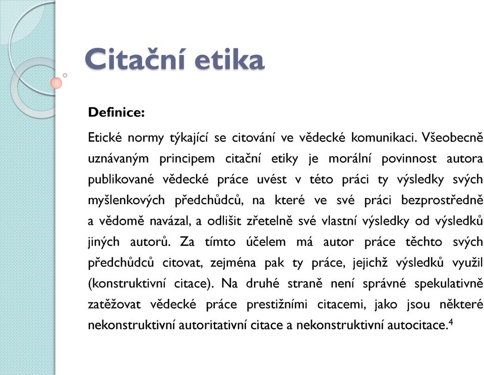 které ve své práci bezprostředně a vědomě navázal, a odlišit zřetelně své vlastní výsledky od výsledků jiných autorů.