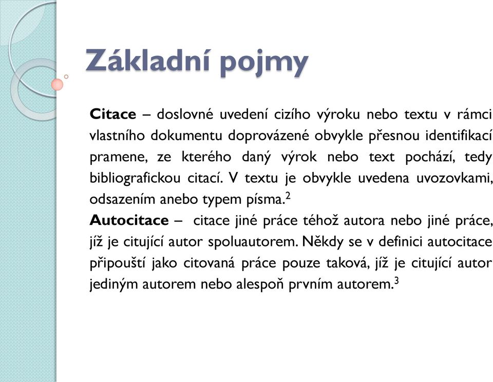 V textu je obvykle uvedena uvozovkami, odsazením anebo typem písma.