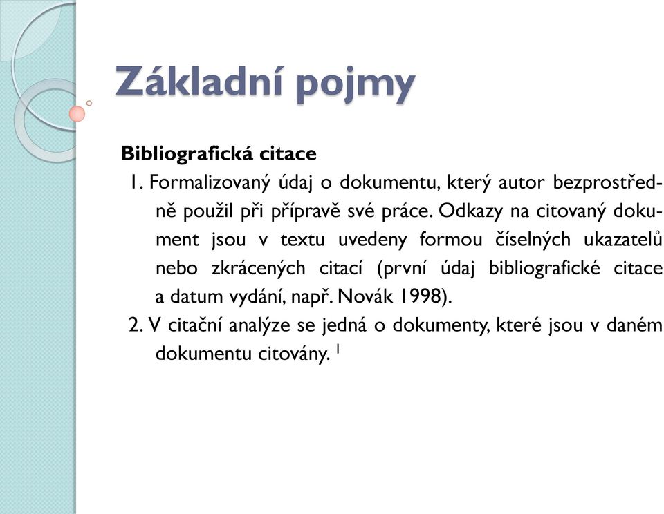 Odkazy na citovaný dokument jsou v textu uvedeny formou číselných ukazatelů nebo zkrácených