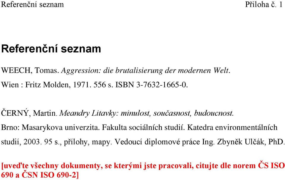 Brno: Masarykova univerzita. Fakulta sociálních studií. Katedra environmentálních studií, 2003. 95 s., přílohy, mapy.