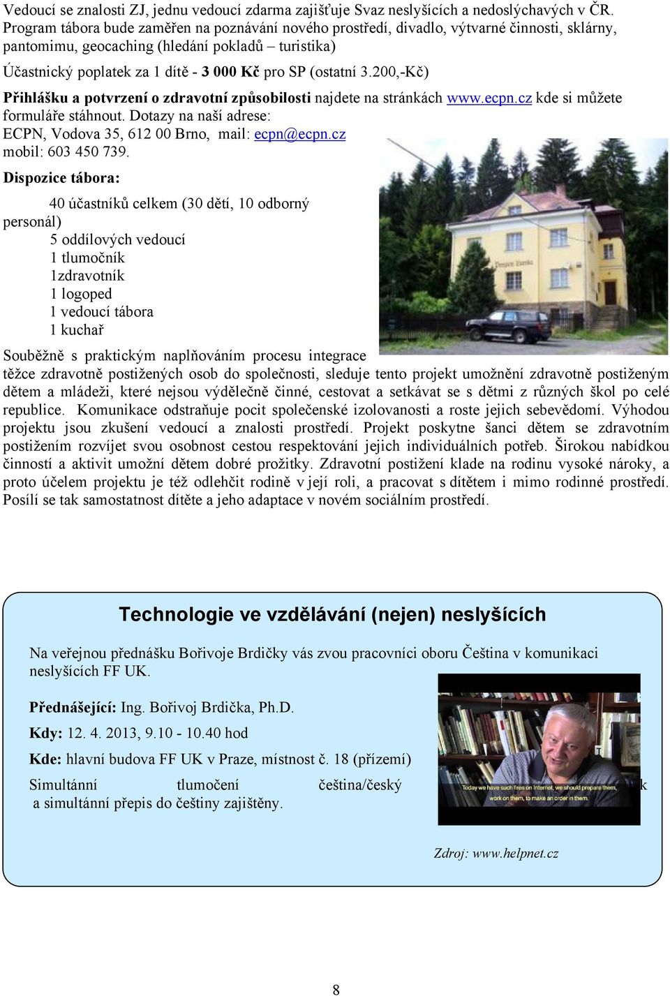 (ostatní 3.200,-Kč) Přihlášku a potvrzení o zdravotní způsobilosti najdete na stránkách www.ecpn.cz kde si můžete formuláře stáhnout.