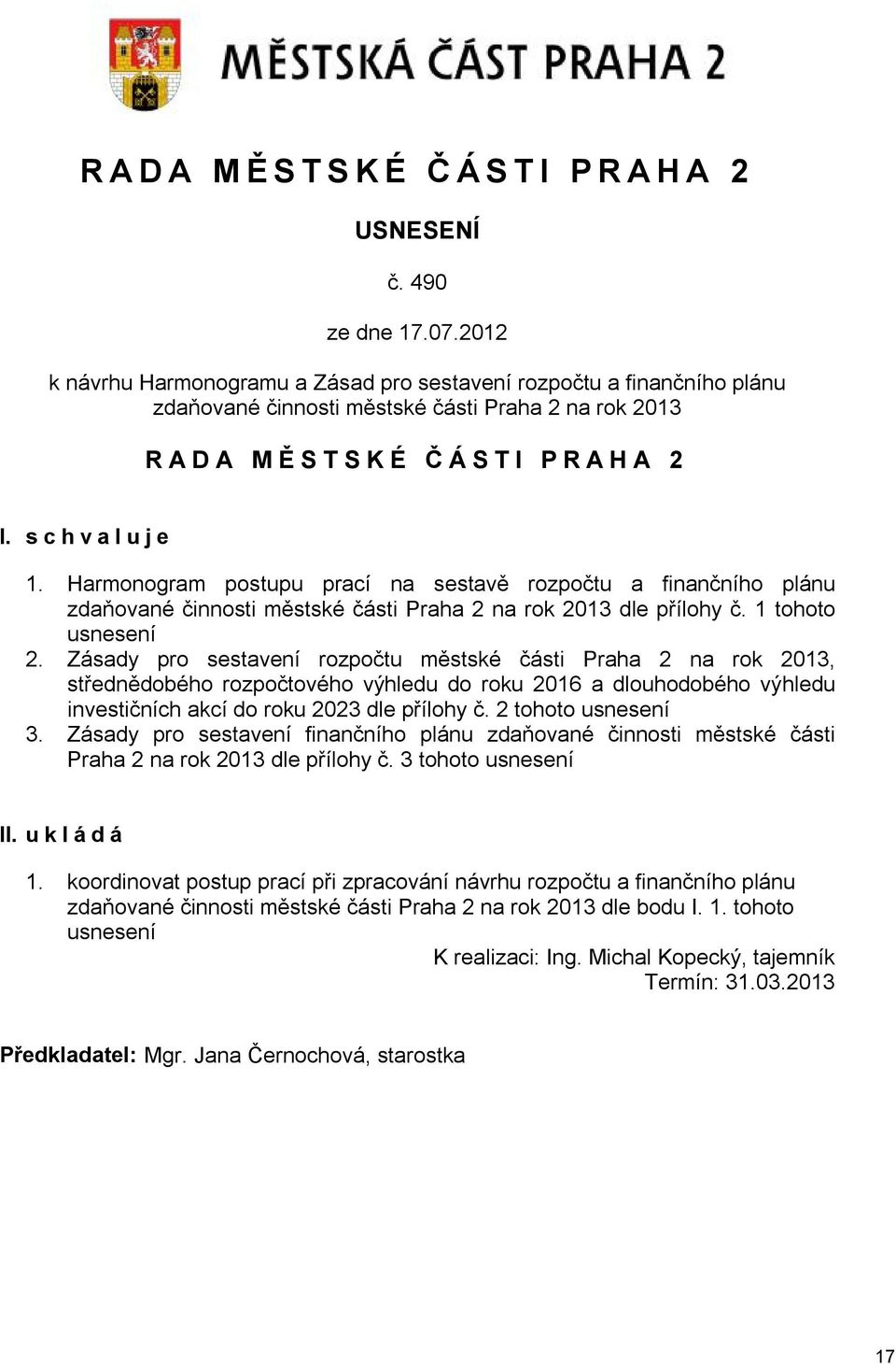 Harmonogram postupu prací na sestavě rozpočtu a finančního plánu zdaňované činnosti městské části Praha 2 na rok 2013 dle přílohy č. 1 tohoto usnesení 2.