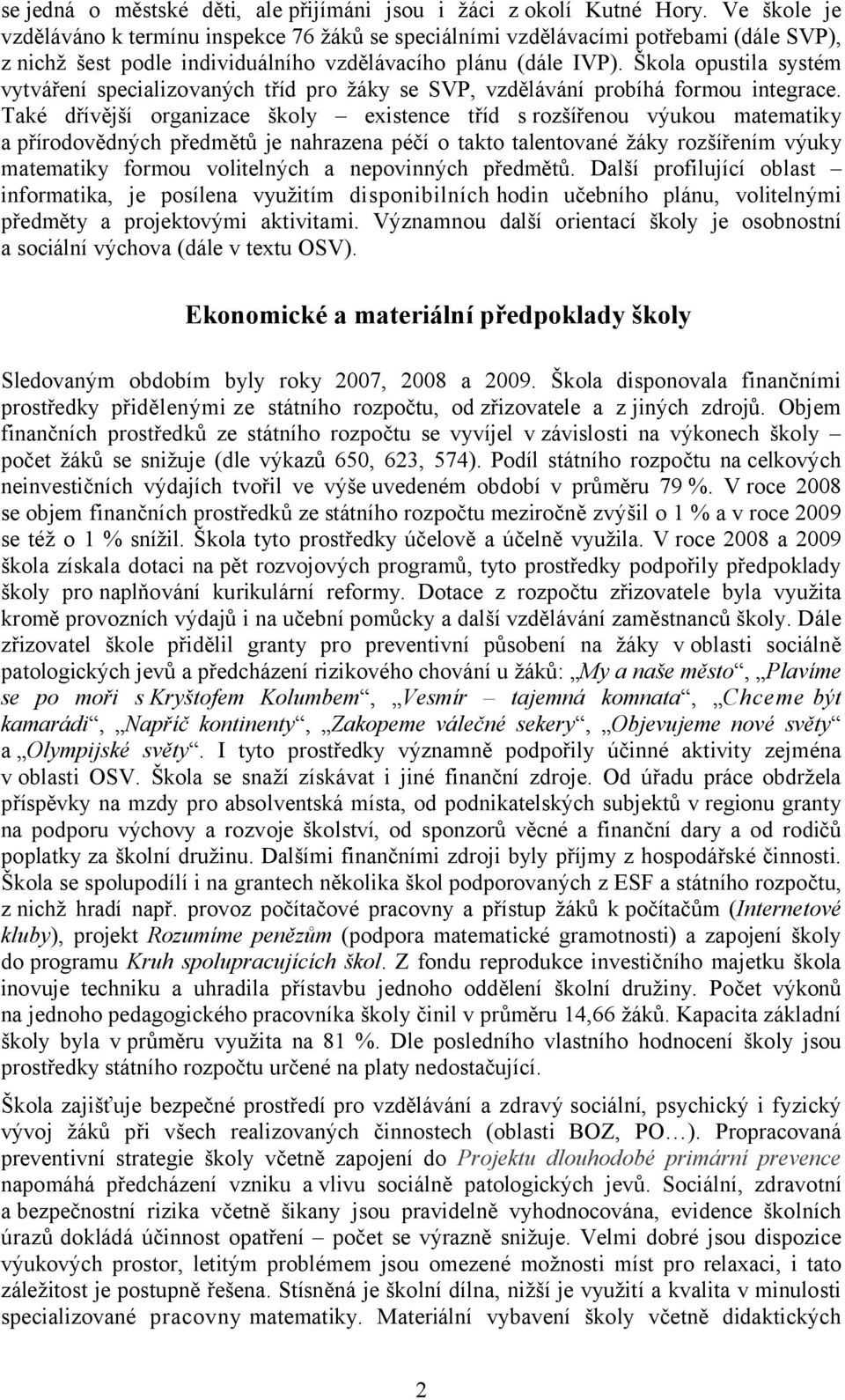 Škola opustila systém vytváření specializovaných tříd pro žáky se SVP, vzdělávání probíhá formou integrace.