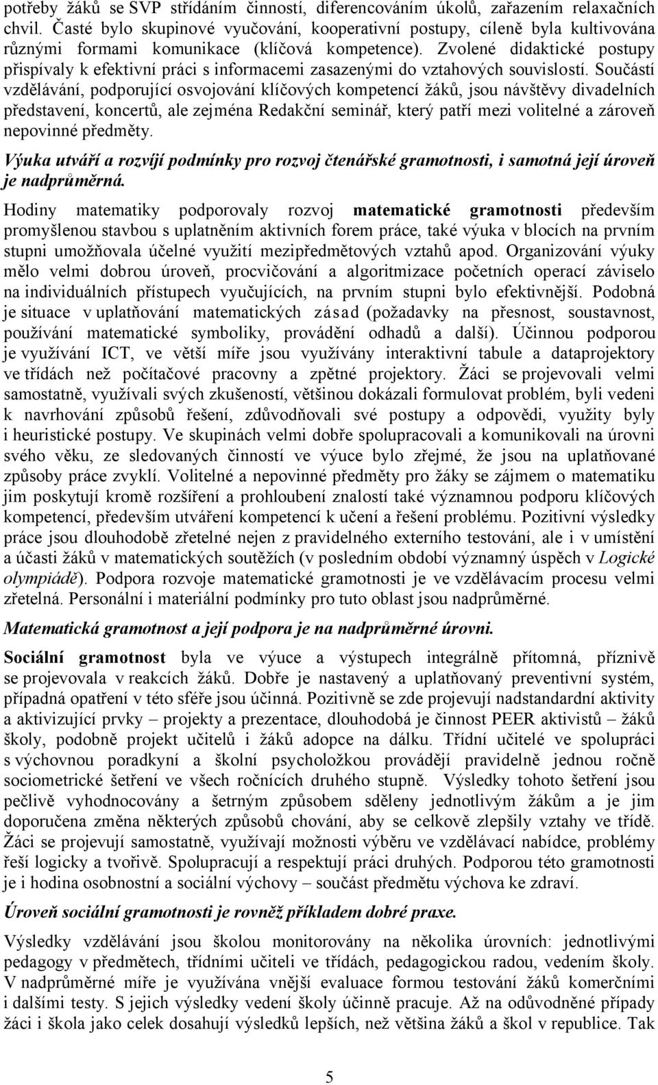 Zvolené didaktické postupy přispívaly k efektivní práci s informacemi zasazenými do vztahových souvislostí.