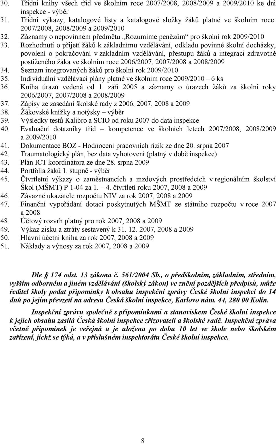 Rozhodnutí o přijetí žáků k základnímu vzdělávání, odkladu povinné školní docházky, povolení o pokračování v základním vzdělávání, přestupu žáků a integraci zdravotně postiženého žáka ve školním roce