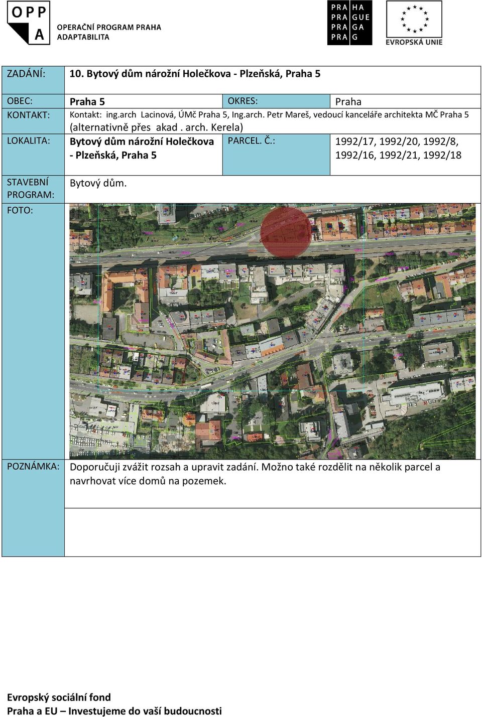 tekta MČ Praha 5 (alternativně přes akad. arch. Kerela) LOKALITA: Bytový dům nárožní Holečkova - Plzeňská, Praha 5 PARCEL. Č.