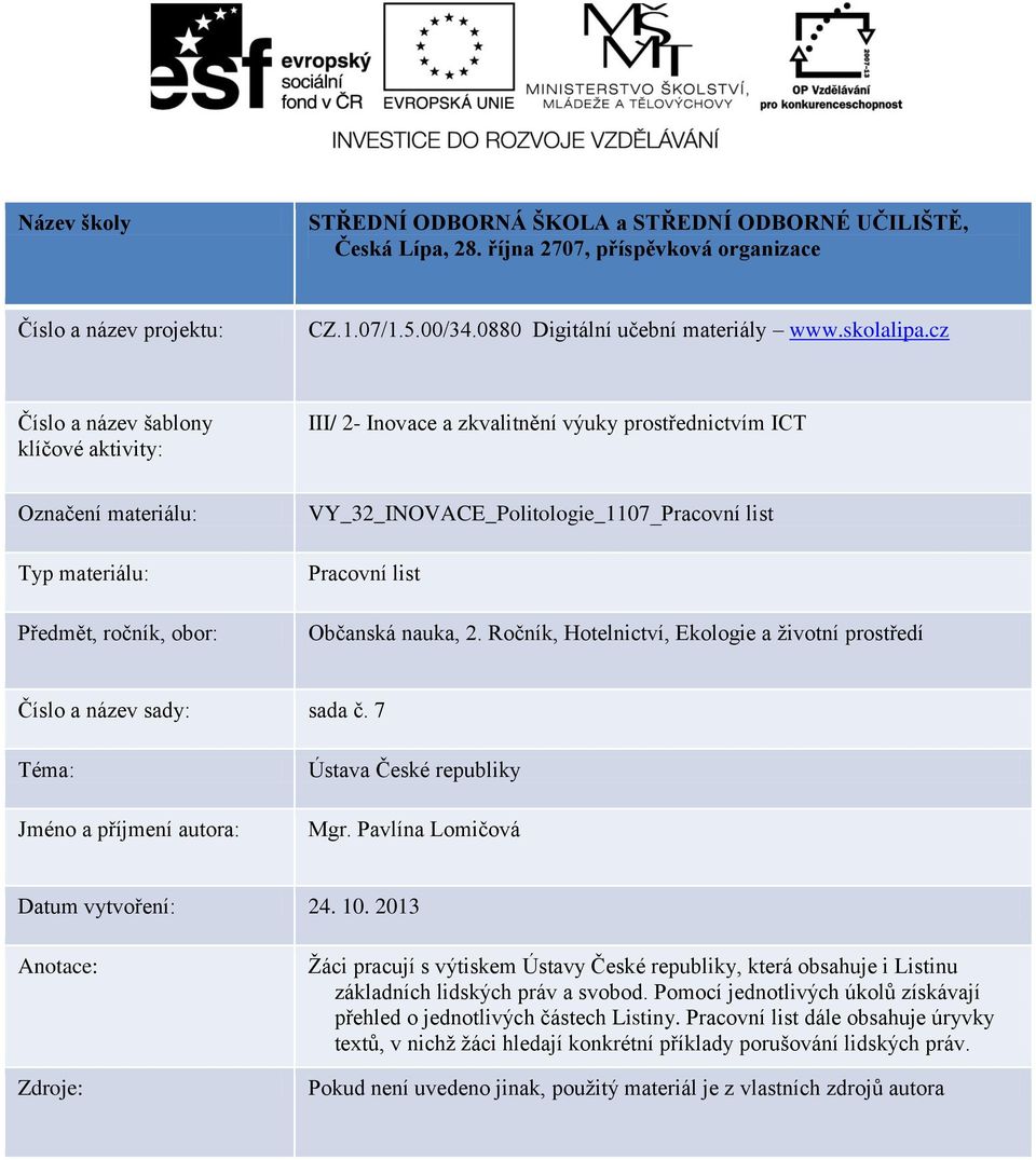 cz Číslo a název šablony klíčové aktivity: III/ 2- Inovace a zkvalitnění výuky prostřednictvím ICT Označení materiálu: Typ materiálu: Předmět, ročník, obor: VY_32_INOVACE_Politologie_1107_Pracovní