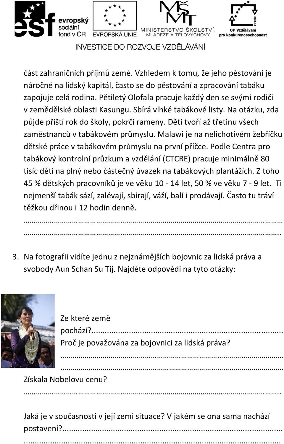 Děti tvoří až třetinu všech zaměstnanců v tabákovém průmyslu. Malawi je na nelichotivém žebříčku dětské práce v tabákovém průmyslu na první příčce.