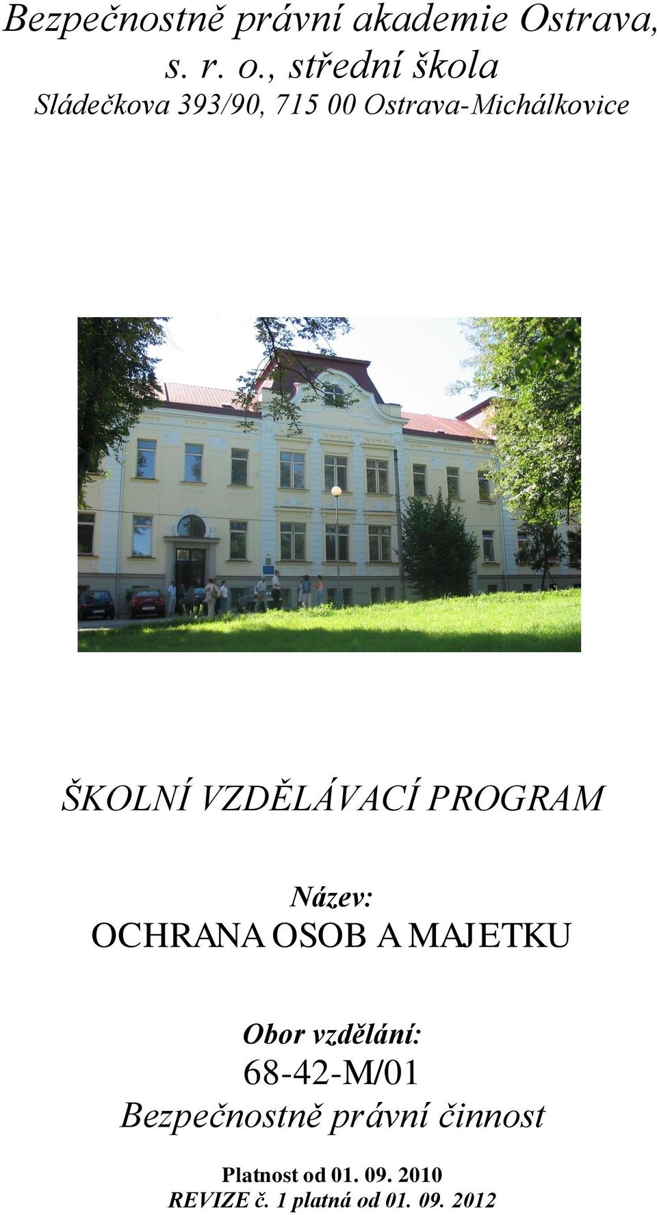 VZDĚLÁVACÍ PROGRAM Název: OCHRANA OSOB A MAJETKU Obor vzdělání: