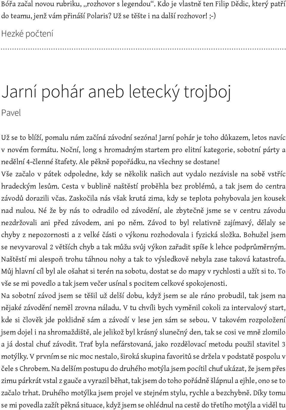 Noční, long s hromadným startem pro elitní kategorie, sobotní párty a nedělní 4-členné štafety. Ale pěkně popořádku, na všechny se dostane!