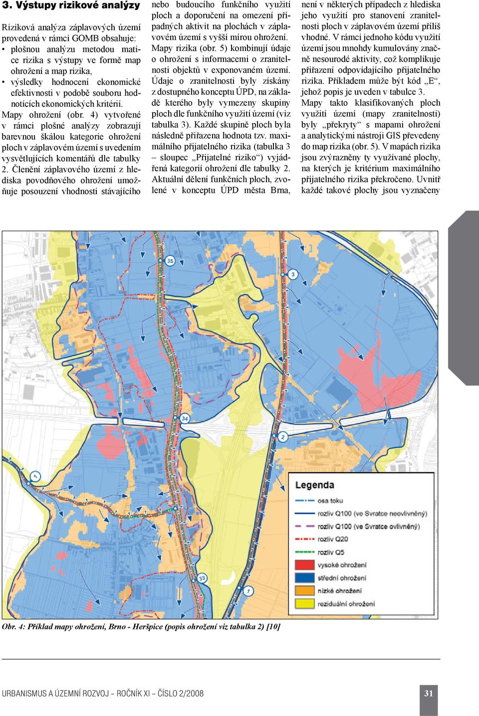 4) vytvořené v rámci plošné analýzy zobrazují barevnou škálou kategorie ohrožení ploch v záplavovém území s uvedením vysvětlujících komentářů dle tabulky 2.